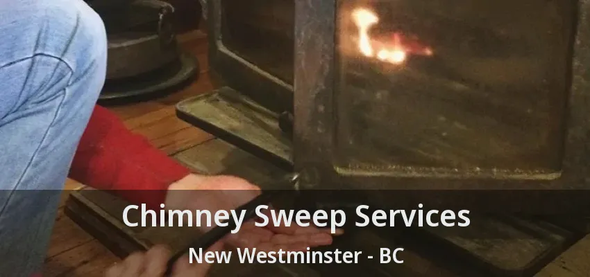 Chimney Sweep Services New Westminster - BC Chimney Sweep Services New Westminster - BC
