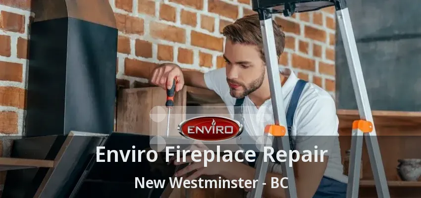 Enviro Fireplace Repair New Westminster - BC Enviro Fireplace Repair New Westminster - BC