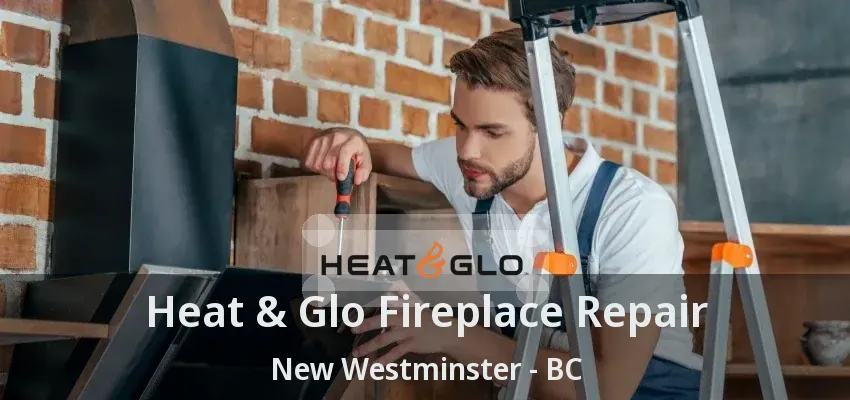 Heat & Glo Fireplace Repair New Westminster - BC Heat & Glo Fireplace Repair New Westminster - BC
