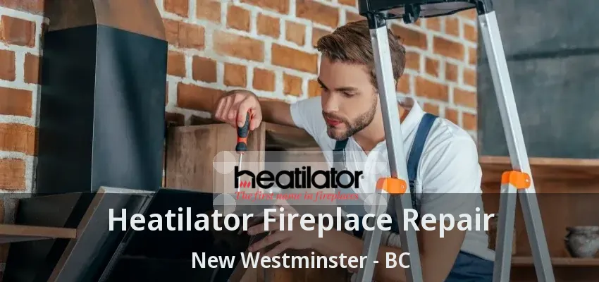 Heatilator Fireplace Repair New Westminster - BC Heatilator Fireplace Repair New Westminster - BC