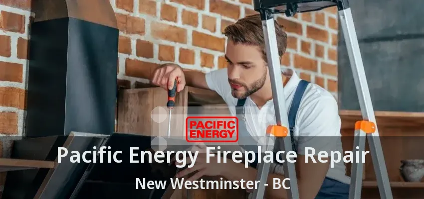 Pacific Energy Fireplace Repair New Westminster - BC Pacific Energy Fireplace Repair New Westminster - BC