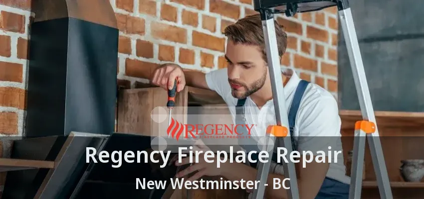 Regency Fireplace Repair New Westminster - BC Regency Fireplace Repair New Westminster - BC