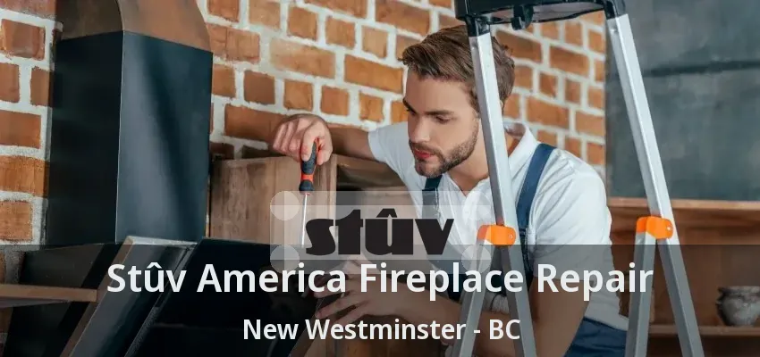 Stûv America Fireplace Repair New Westminster - BC Stûv America Fireplace Repair New Westminster - BC