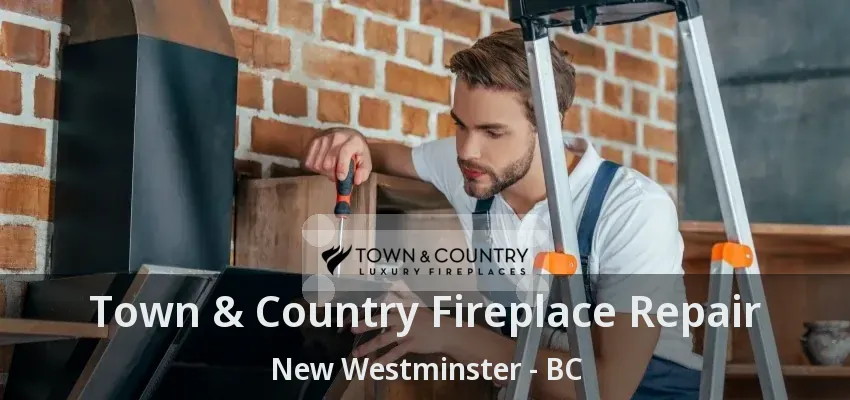 Town & Country Fireplace Repair New Westminster - BC Town & Country Fireplace Repair New Westminster - BC
