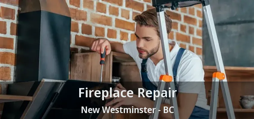Fireplace Repair New Westminster - BC Fireplace Repair New Westminster - BC